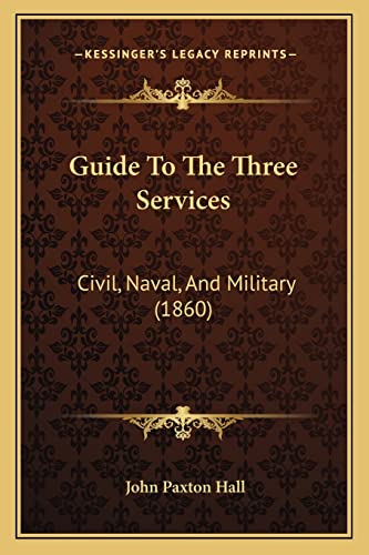 Guide To The Three Services: Civil, Naval, And Military (1860)