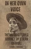 IN HER OWN VOICE: THE UNFORGETTABLE JOURNEY OF E. JEAN CARROLL