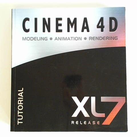 Cinema 4 D. Modeling, Animation, Rendering - XL7 Release. Tutorial-Handbuch