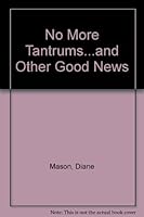 No More Tantrums...and Other Good News/a Parent's Guide to Taming Your Toddler and Keeping Your Co Ol 0809248107 Book Cover