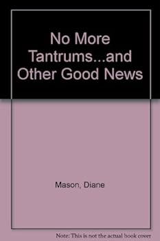 Paperback No More Tantrums and Other Good News/ a Parent's Guide to Taming Your Toddler and Keeping Your Cool Book