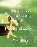 Animals alphabets A to Z coloring book: Trace and color B0F5P6BRCS Book Cover