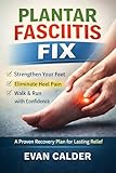 Plantar Fasciitis Fix: A Proven Recovery Plan for Lasting Relief (Recovery Series)