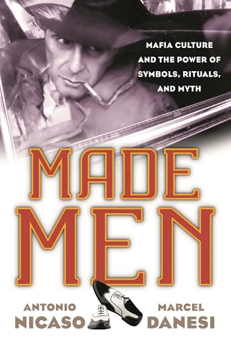 Made Men: Mafia Culture and the Power of Symbols, Rituals, and Myth
