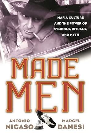 Made Men: Mafia Culture and the Power of Symbols, Rituals, and Myth book cover