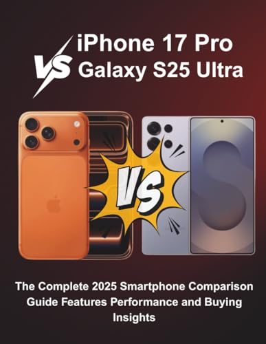 iPhone 17 Pro vs Galaxy S25 Ultra: The Complete 2025 Smartphone Comparison Guide Features Performance and Buying Insights (Tech Buyer’s Guide Series)