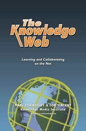 THE KNOWLEDGE WEB: Learning and Collaborating on the Net book cover