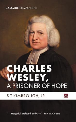 Charles Wesley, A Prisoner of Hope (Cascade Companions)