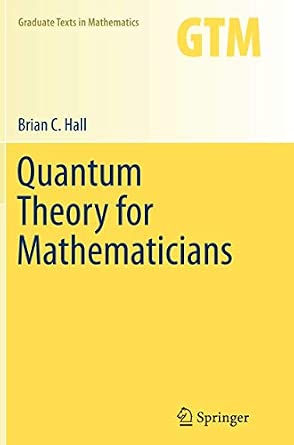 Quantum Theory for Mathematicians: 267 Softcover reprint of the original 1st ed. 2013 Edition book cover
