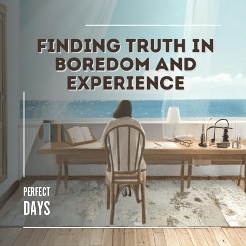 Finding Truth in Boredom and Experience