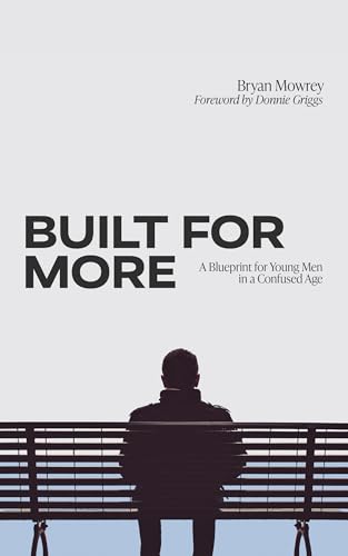Built for More: A Blueprint for Young Men in a Confused Age