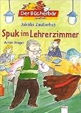 Jakobs Zauberhut: Spuk im Lehrerzimmer - Achim Bröger 