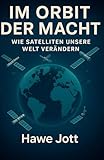 Im Orbit der Macht: Wie Satelliten unsere Welt verändern (German Edition)