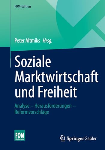 Soziale Marktwirtschaft und Freiheit: Analyse – Herausforderungen – Reformvorschläge (FOM-Edition)