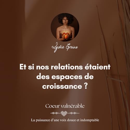 Et si nos relations &eacute;taient des espaces de croissance ?