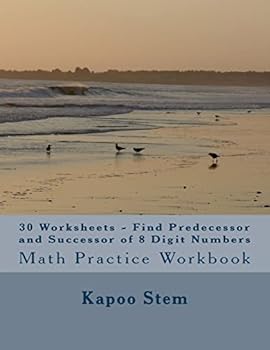 Paperback 30 Worksheets - Find Predecessor and Successor of 8 Digit Numbers: Math Practice Workbook Book