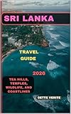 SRI LANKA TRAVEL GUIDE 2026 : Tea Hills, Temples, Wildlife, and Coastlines (Hidden Gems Travel Guides Book 14) (English Edition) - CETTE VERITE 