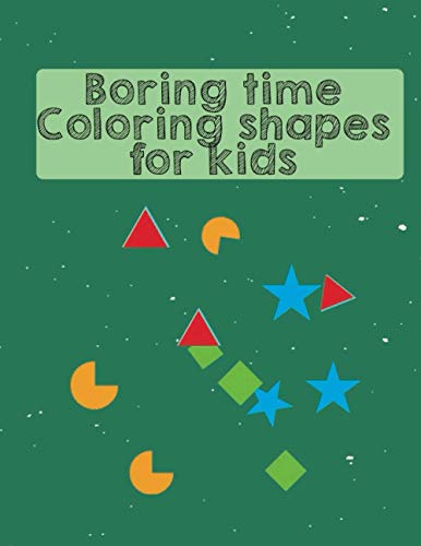 Boring time coloring shapes for kids: coloring shapes A Fun Children's Activity Book for Preschool & Pre-Kindergarten Boys & Girls