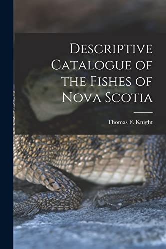Descriptive Catalogue of the Fishes of Nova Scotia [microform]