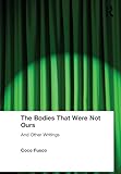 The Bodies That Were Not Ours
