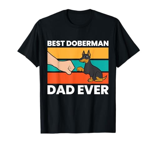 Doberman Pinscher Dog Owner Dad Best Doberman Dad Ever T-Shirt