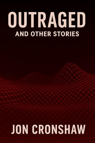 Outraged and Other Stories: Near Future Sci-fi Tales for the Algorithmic Age (Influenced Book 2)