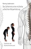  Das Geheimnis einer mühelos aufrechten Körperhaltung: Rundrücken adé, Rückenschmerzen passé