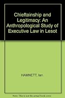 Chieftainship and legitimacy: An anthropological study of executive law in Lesotho (International library of anthropology) B002JBQSZE Book Cover