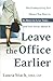 Leave the Office Earlier: The Productivity Pro Shows You How to Do More in Less Time...and Feel Great About It