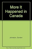 More It Happened in Canada B000VUKB12 Book Cover