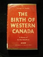 The Birth of Western Canada: A History of the Riel Rebellions B000872QWU Book Cover