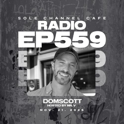 SCC559 - Sole Channel Cafe Radio Show Episode 559 - Hosted & Mixed by Mr. V plus special guest DJ Domscott _ Nov. 27th 2025