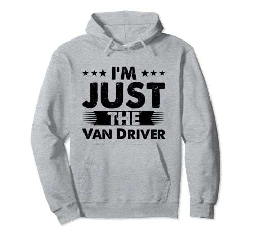 Van Driver Profession I'm Just The Van Driver Pullover Hoodie