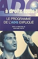 ADQ: à droite toute!: le programme de l'ADQ expliqué 2894286325 Book Cover