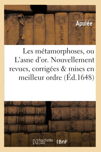 Les métamorphoses, ou L'asne d'or. Nouvellement reveues, corrigées & mises en meilleur ordre.... (Litterature) (French Edition)
