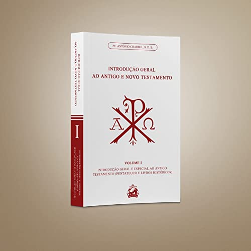 INTRODUÇÃO GERAL AO ANTIGO E NOVO TESTAMENTO (VOLUME 1: PENTATEUCO E LIVROS HISTÓRICOS)