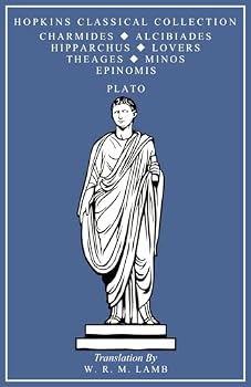 Charmides, Alcibiades, Hipparchus, The Lovers, Theages, Minos, Epinomis: Greek and English Parallel Translation (Hopkins Classical Collection)