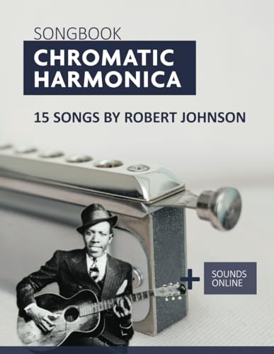 Songbook Chromatic Harmonica - 15 Songs by Robert Johnson: + Sounds Online (Songbooks for the Chromatic Harmonica)