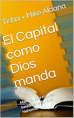 El Capital como Dios manda: Material para el curso basado en el libro de Nehemías