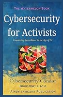 Cybersecurity for Activists: The Watermelon Book (Cybersecurity for Activists 2025 - 2026) B0F5NKC8Y5 Book Cover