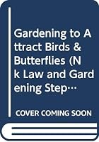 Gardening to Attract Birds & Butterflies (Nk Law and Gardening Step-By-Step Visual Guide) 1880281171 Book Cover