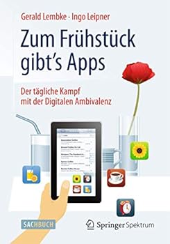 Hardcover Zum Frühstück Gibt's Apps: Der Tägliche Kampf Mit Der Digitalen Ambivalenz [German] Book