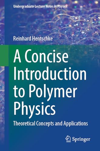 A Concise Introduction to Polymer Physics: Theoretical Concepts and Applications (Undergraduate Lecture Notes in Physics)