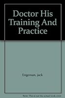 Doctor His Training And Practice B001B1NMC0 Book Cover
