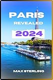 paris must eat  Paris revealed: Must-have travel guide to unveil the city of Lights 2024: Your Essential companion for an unforgettable journey through the city of Lights (English Edition)