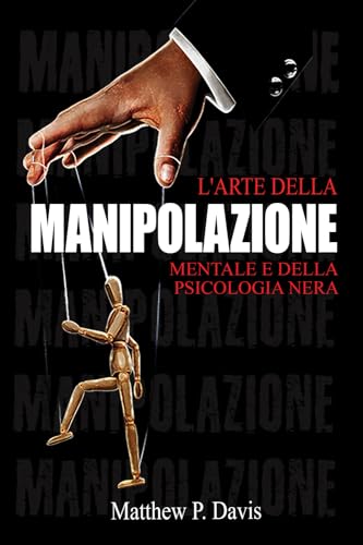 Bild: L'arte della manipolazione mentale e della psicologia nera: Il libro sulla persuasione mentale - Proteggersi dalla manipolazione nella vita professionale e privata - Bonus: intelligenza emotiva f�r 13,36 EUR bei amazon.de