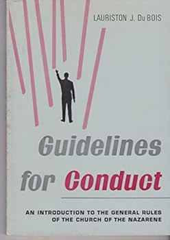 GUIDELINES FOR CONDUCT An Introduction to the General Rules of the Church of the Nazarene