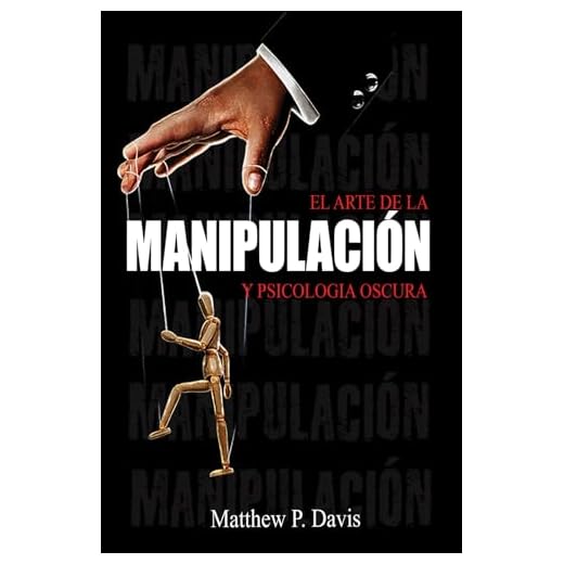 El arte de la manipulacion y psicologia oscura: Libro sobre influencia mental y crecimiento personal - Protégese de la manipulación en su vida profesional y privada - Bonus: inteligencia emocional