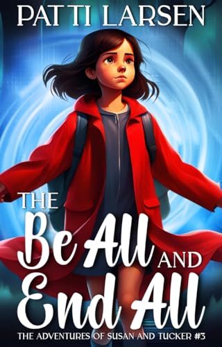 The Be All and End All (The Adventures of Susan and Tucker Book 3)