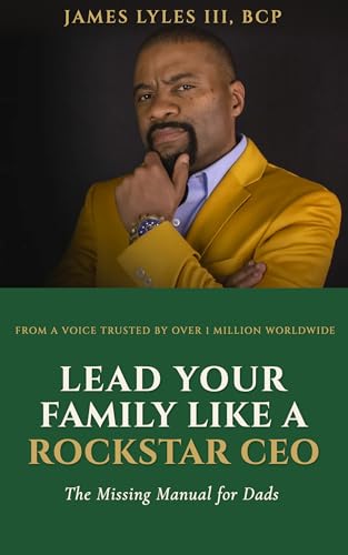 Lead Your Family Like a Rockstar CEO: The Missing Manual for Dads